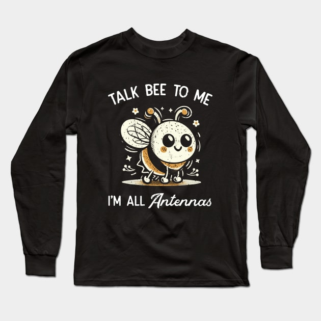 Talk Bee To Mee! Long Sleeve T-Shirt by Depot33